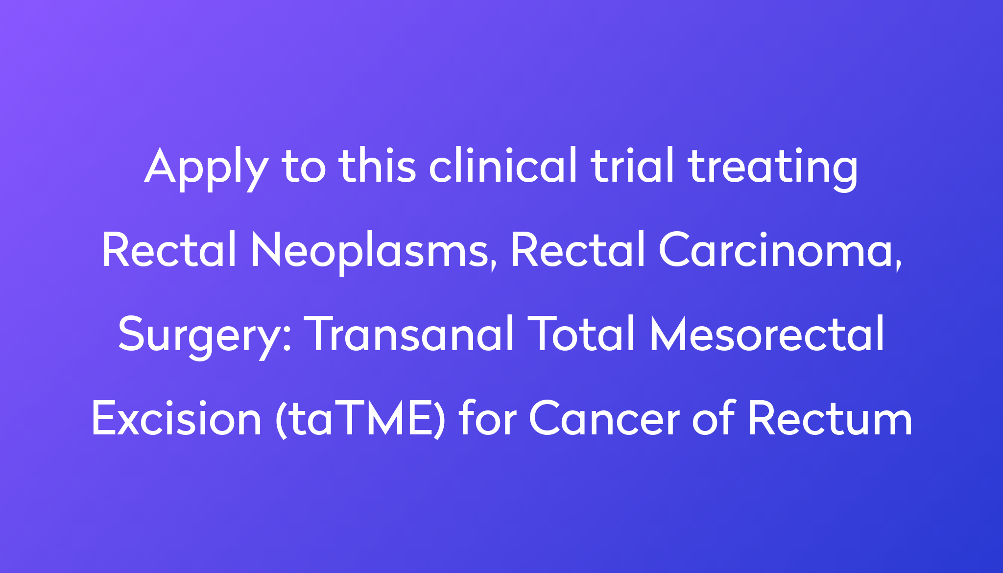 Transanal Total Mesorectal Excision (taTME) For Cancer Of Rectum ...